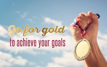 Go for gold to achieve your goals